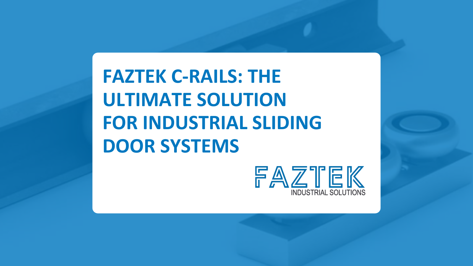 Faztek C-Rails: The Ultimate Solution for Industrial Sliding Door Systems